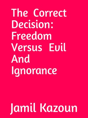 cover image of The Correct Decision Freedom Versus Evil and Ignorance